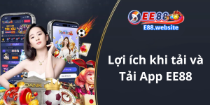 Lợi ích khi tải và Tải App EE88