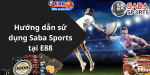 Hướng dẫn sử dụng Saba Sports tại E88