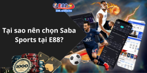 Tại sao nên chọn Saba Sports tại E88?