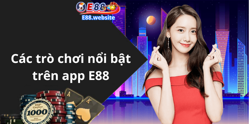 Các trò chơi nổi bật trên app E88