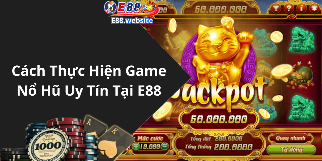 Cách Thực Hiện Game Nổ Hũ Uy Tín Tại E88