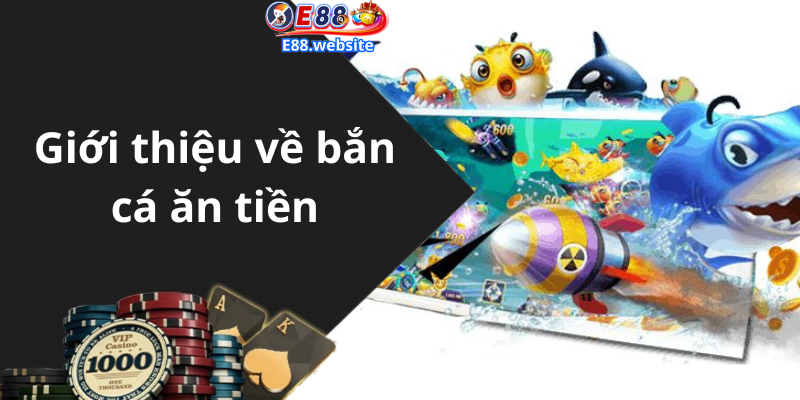 Giới thiệu về bắn cá ăn tiền