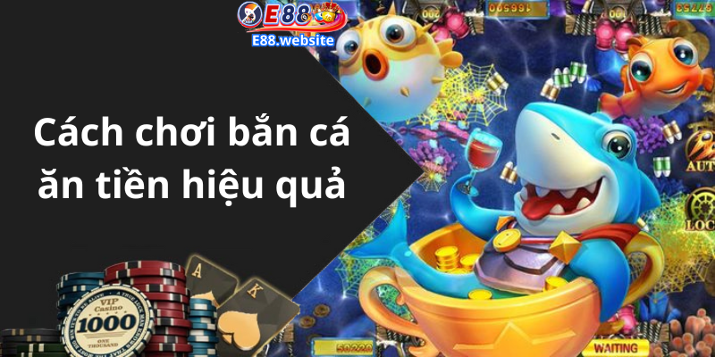 Cách chơi bắn cá ăn tiền hiệu quả