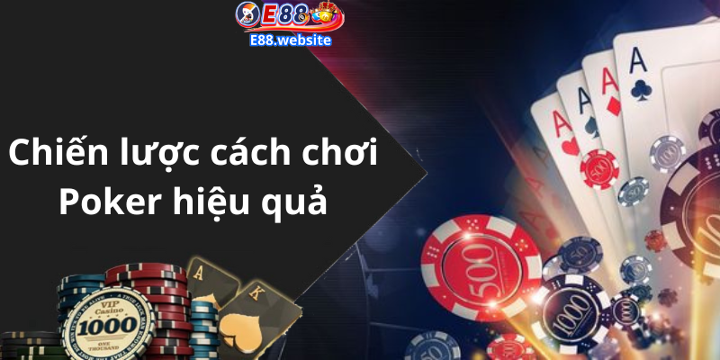 Chiến lược cách chơi Poker hiệu quả