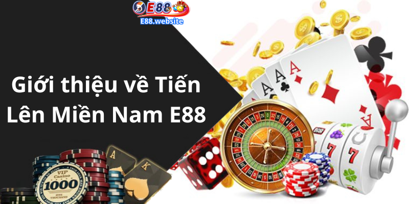 Giới thiệu về Tiến Lên Miền Nam E88