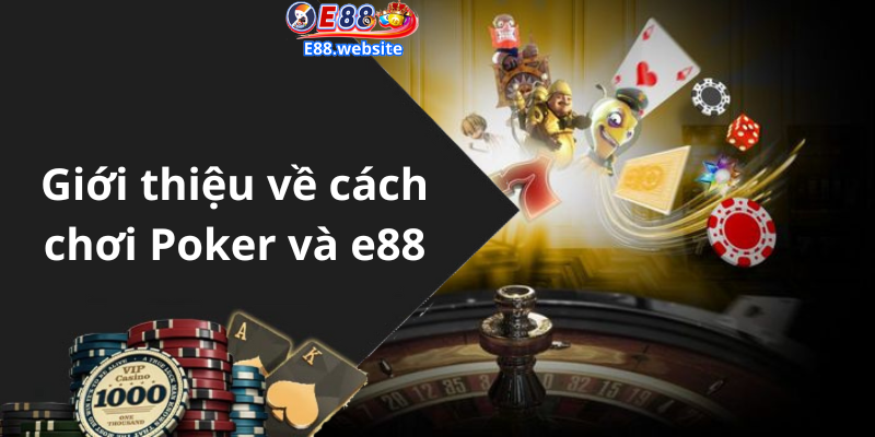 Giới thiệu về cách chơi Poker và e88