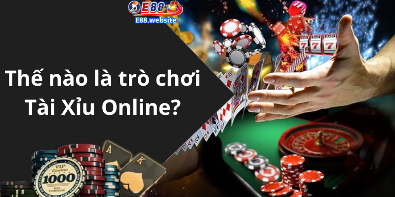 Thế nào là trò chơi Tài Xỉu Online?