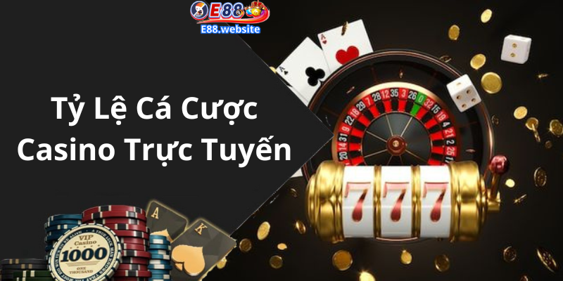 Tỷ Lệ Cá Cược Casino Trực Tuyến