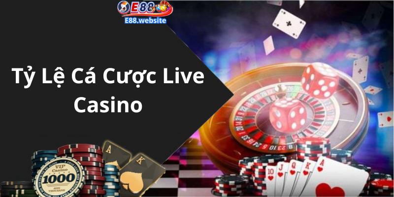 Tỷ Lệ Cá Cược Live Casino