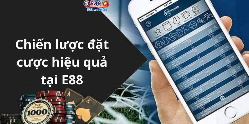 Chiến lược đặt cược hiệu quả tại E88