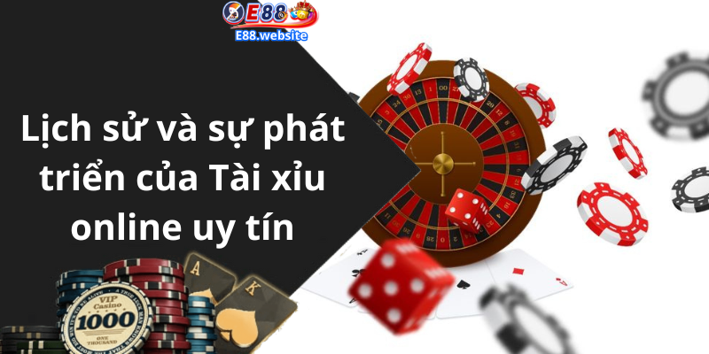 Lịch sử và sự phát triển của Tài xỉu online uy tín