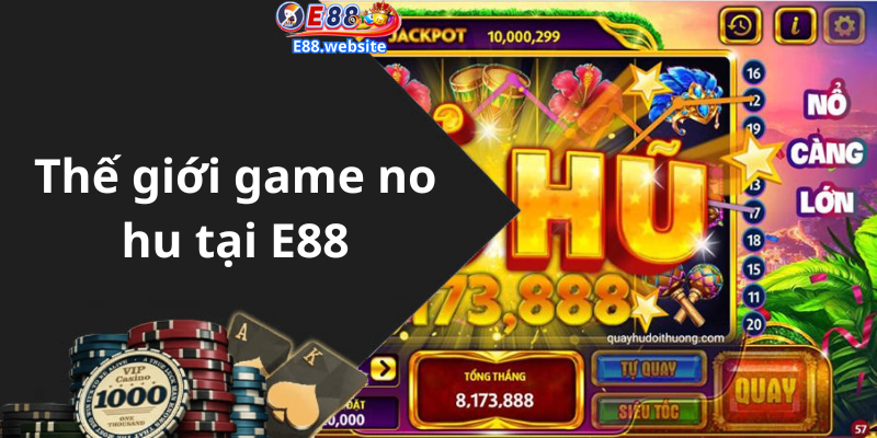 Thế giới game no hu tại E88