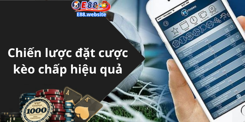 Chiến lược đặt cược kèo chấp hiệu quả