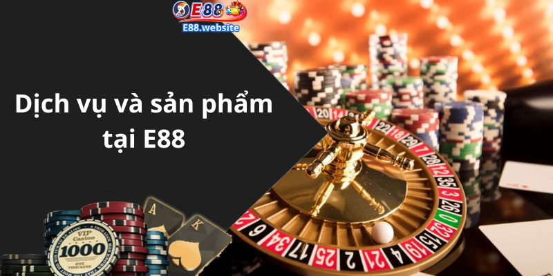 Dịch vụ và sản phẩm tại E88