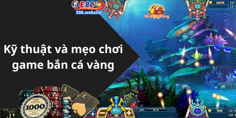 Kỹ thuật và mẹo chơi game bắn cá vàng