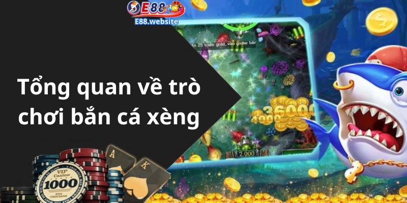 Tổng quan về trò chơi bắn cá xèng